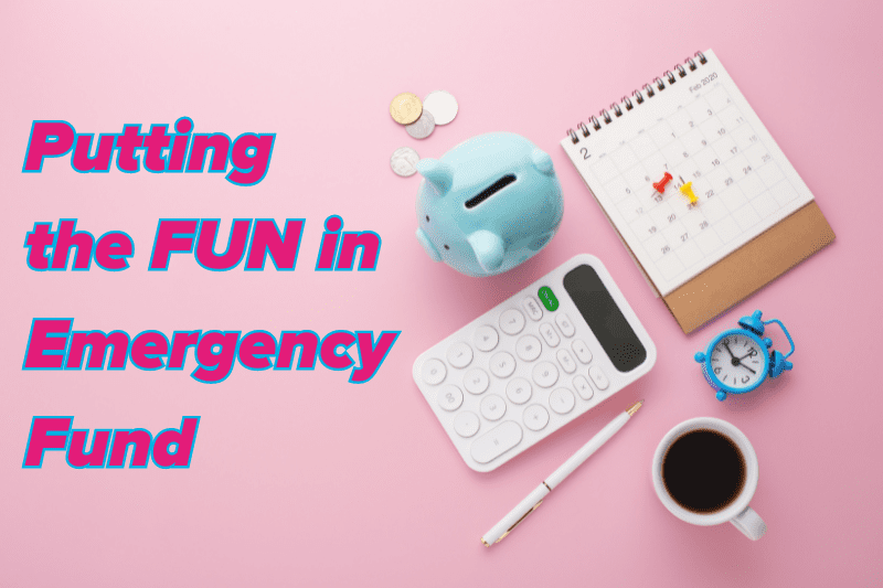 Putting the FUN in Emergency Fund