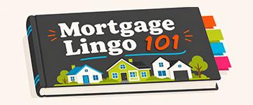 Mortgage Lingo You Need to Know Mortgage Lingo You Need to Know